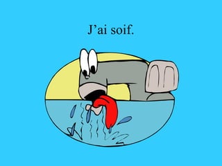 J’ai soif. 