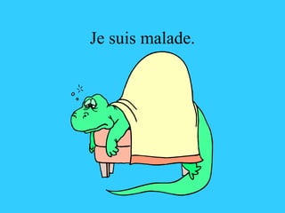 Je suis malade. 