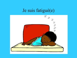 Je suis fatigué(e) 