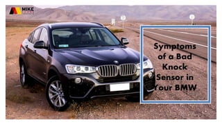 Symptoms
of a Bad
Knock
Sensor in
Your BMW
 