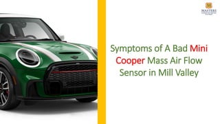 Symptoms of A Bad Mini
Cooper Mass Air Flow
Sensor in Mill Valley
 