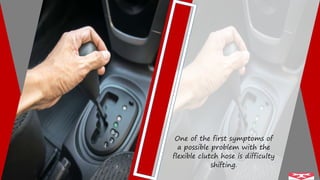 Symptoms of a Bad or Failing Flexible Clutch Hose PPTX