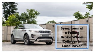 Symptoms of
a Failing
Brake Wheel
Cylinder in
Land Rover
 