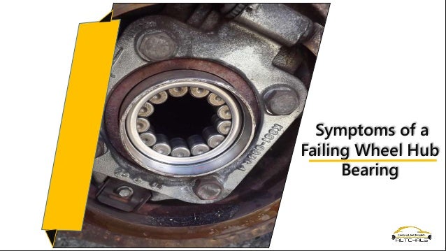 Symptoms Of A Failing Wheel Hub Bearing