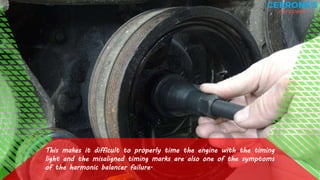 Symptoms of a Malfunctioning Crankshaft Harmonic Balancer PPTX