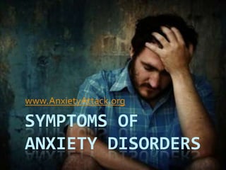 Symptoms Of Anxiety Disorders www.AnxietyAttack.org 