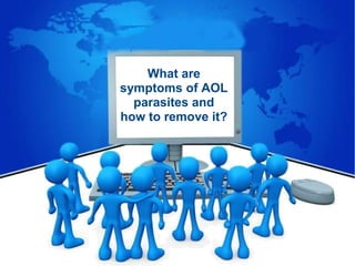 What are
symptoms of AOL
parasites and
how to remove it?
 