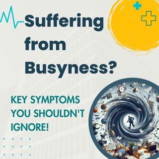 Suffering from Busyness? Key symptoms you shouldn’t ignore!.pdf