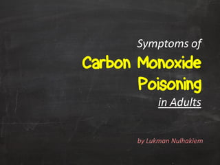Symptoms of Carbon Monoxide Poisoning in Adults 
by Lukman Nulhakiem  