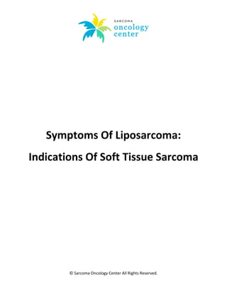 © Sarcoma Oncology Center All Rights Reserved.
Symptoms Of Liposarcoma:
Indications Of Soft Tissue Sarcoma
 