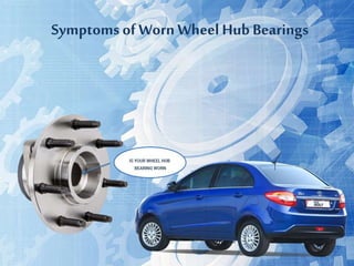 Symptoms ofWorn Wheel Hub Bearings
 