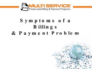 Symptoms of a Billings & Payment Problem 