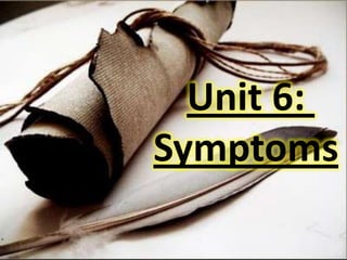 Unit 6: Symptoms 