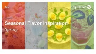 Seasonal Flavor Inspiration
Spring
 