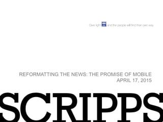 REFORMATTING THE NEWS: THE PROMISE OF MOBILE
APRIL 17, 2015
 