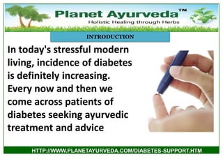 INTRODUCTION

In today's stressful modern
living, incidence of diabetes
is definitely increasing.
Every now and then we
co...