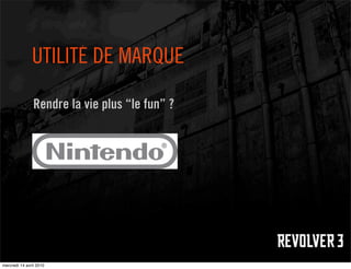 UTILITÉ DE MARQUE

                Rendre la vie plus “le fun” ?




mercredi 14 avril 2010
 