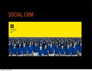 SOCIAL CRM




mercredi 14 avril 2010
 