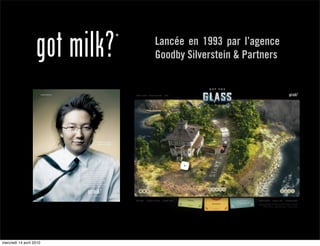 Lancée en 1993 par l’agence
                         Goodby Silverstein & Partners




mercredi 14 avril 2010
 
