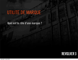 UTILITÉ DE MARQUE

                Quel est le rôle d’une marque ?




mercredi 14 avril 2010
 