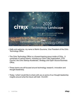 •  Hello and welcome, my name is Martin Duursma, Vice President of the Citrix
Technology Office.
•  The Citrix Technology ...
