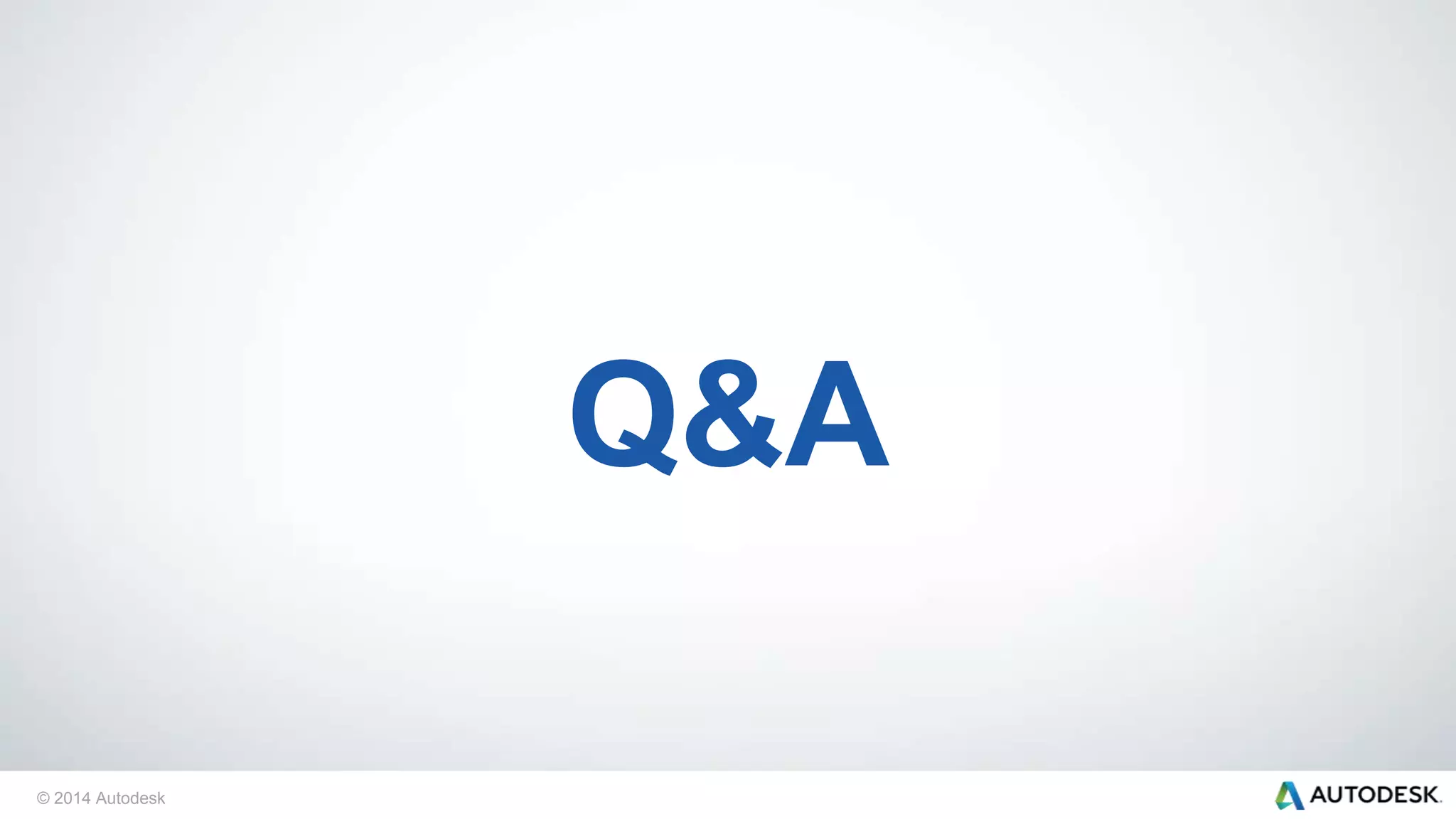 © 2014 Autodesk | Enterprise Information Services© 2014 Autodesk
Q&A
 