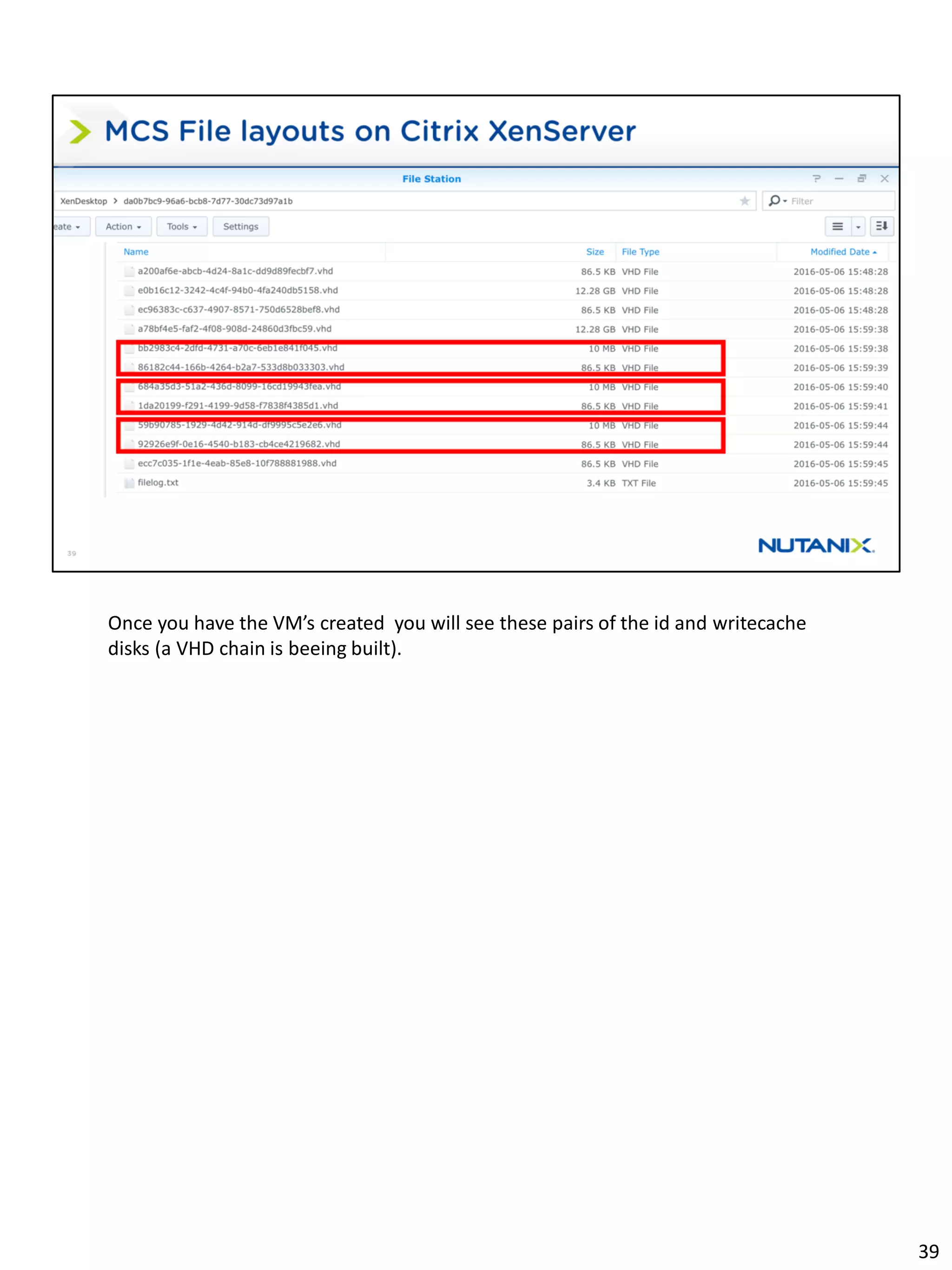 Once you have the VM’s created you will see these pairs of the id and writecache
disks (a VHD chain is beeing built).
39
 
