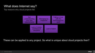 © 2014 Citrix. Confidential.4
What does Internet say?
Top reasons why cloud projects fail.
Not
understanding
your own
requ...