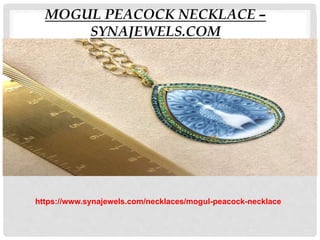 MOGUL PEACOCK NECKLACE –
SYNAJEWELS.COM
https://www.synajewels.com/necklaces/mogul-peacock-necklace
 
