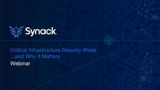 Critical Infrastructure Security Woes
...and Why it Matters

Webinar
 