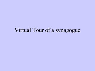 Virtual Tour of a synagogue
 