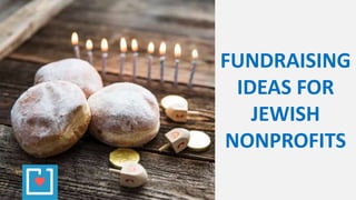 FUNDRAISING
IDEAS FOR
JEWISH
NONPROFITS
 