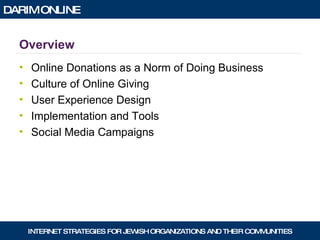 Overview Online Donations as a Norm of Doing Business Culture of Online Giving User Experience Design Implementation and Tools Social Media Campaigns 