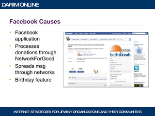 Facebook Causes Facebook application Processes donations through NetworkForGood Spreads msg through networks Birthday feature 