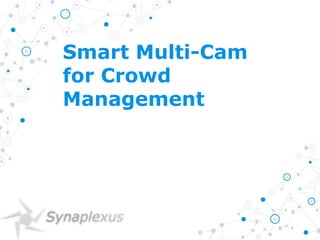 Smart Multi-Cam
for Crowd
Management
 