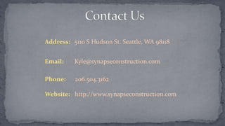 Address: 5110 S Hudson St. Seattle, WA 98118
Email: Kyle@synapseconstruction.com
Phone: 206.504.3162
Website: http://www.synapseconstruction.com
 
