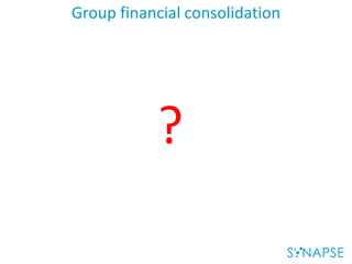 Group financial consolidation
?
 