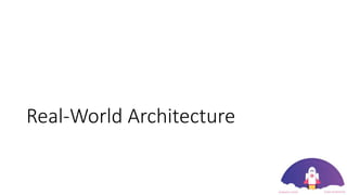 Real-World Architecture
 