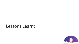 Lessons Learnt
 