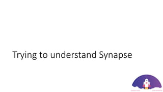 Trying to understand Synapse
 