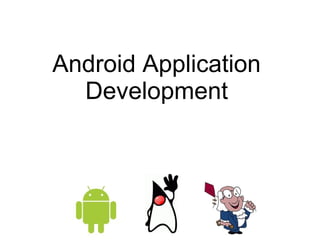 Android Application 
Development 
 