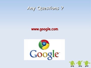 AAnnyy QQuueessttiioonnss ?? 
wwwwww..ggooooggllee..ccoomm 
