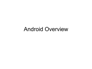 Android Overview 
 