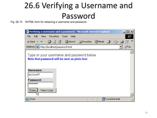 10 
26.6 Verifying a Username and 
Password 
Fig. 26.15 XHTML form for obtaining a username and password. 
 