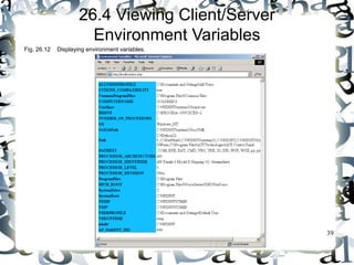39 
26.4 Viewing Client/Server 
Environment Variables 
Fig. 26.12 Displaying environment variables. 
 