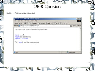 83 
26.8 Cookies 
Fig. 26.21 Writing a cookie to the client. 
 