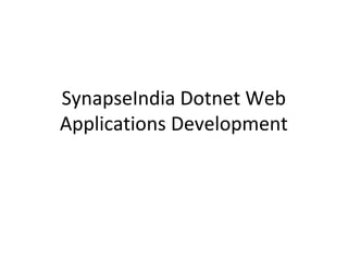 SynapseIndia Dotnet Web
Applications Development
 