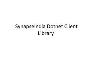 SynapseIndia Dotnet Client
Library
 