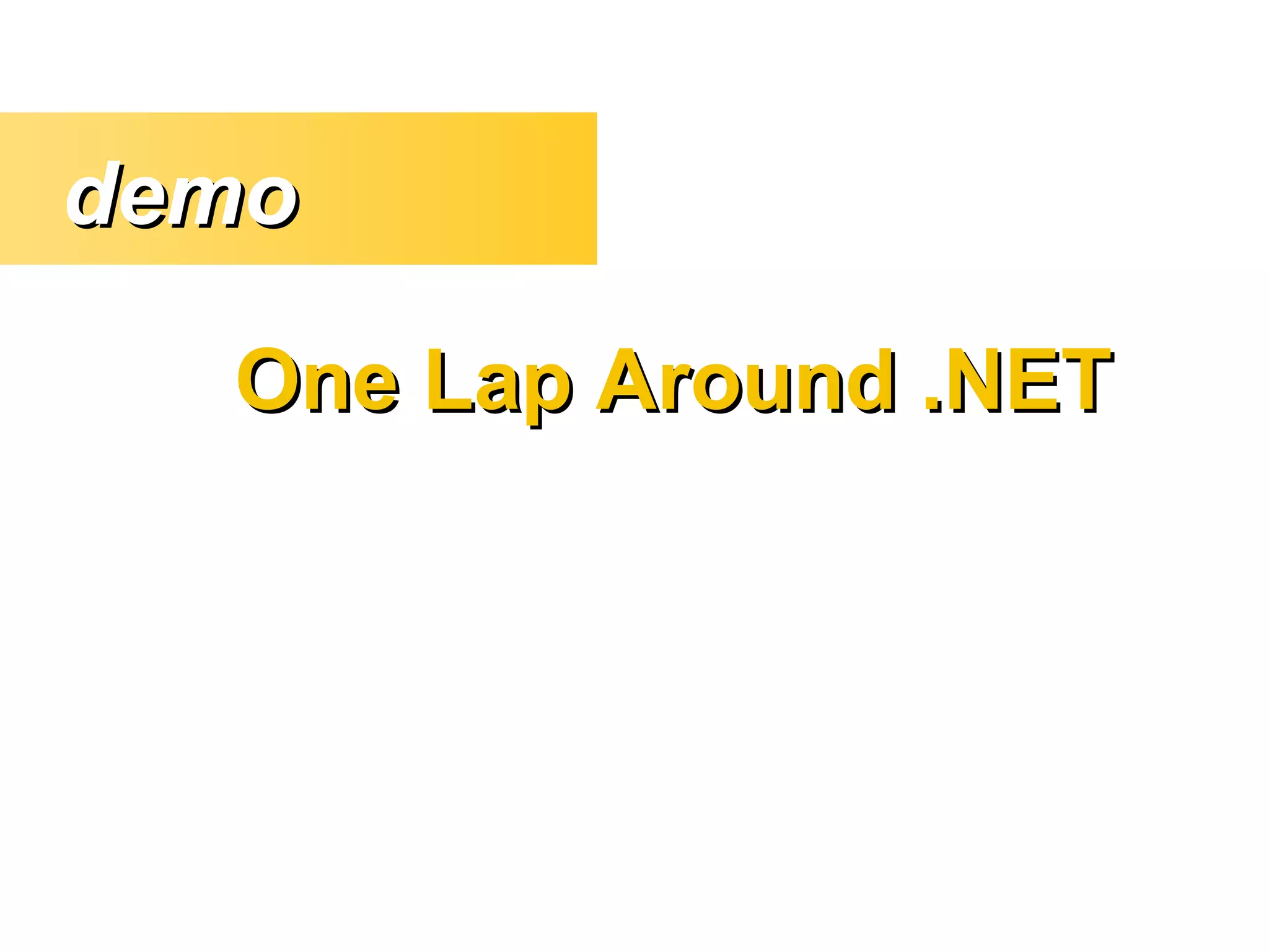 One Lap Around .NETOne Lap Around .NET
demodemo
 