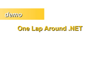 One Lap Around .NETOne Lap Around .NET
demodemo
 